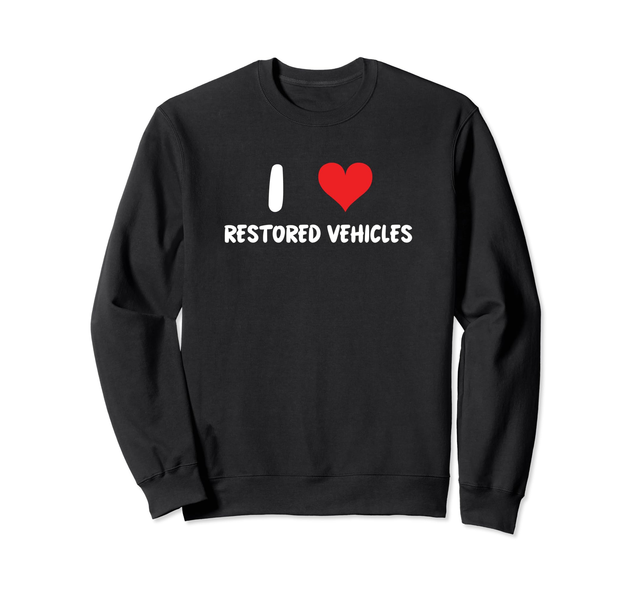 I Love Restored Vehicles Car Show Sweatshirt - Minimalist Print Unisex - T-Shirt, Sweatshirt, Hoodie