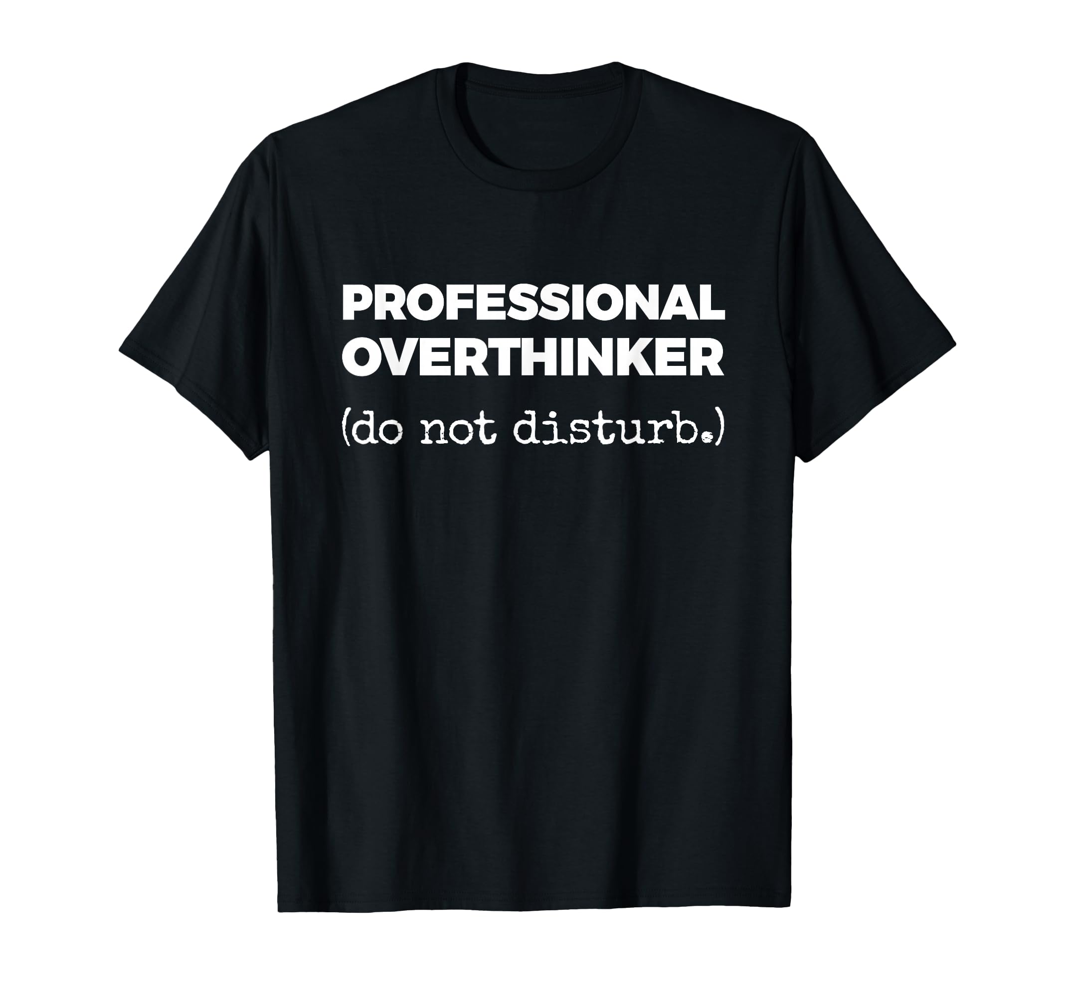 Professional Overthinker Do Not T-Shirt - Streetwear Style Men Women - T-Shirt, Sweatshirt, Hoodie