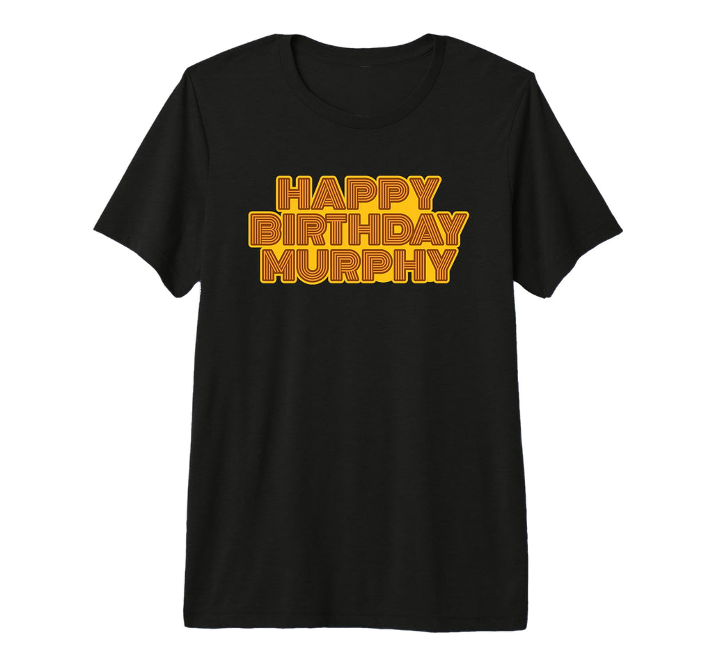 Happy Birthday Murphy Personalized T-Shirt - Streetwear Style Men Women - T-Shirt, Sweatshirt, Hoodie