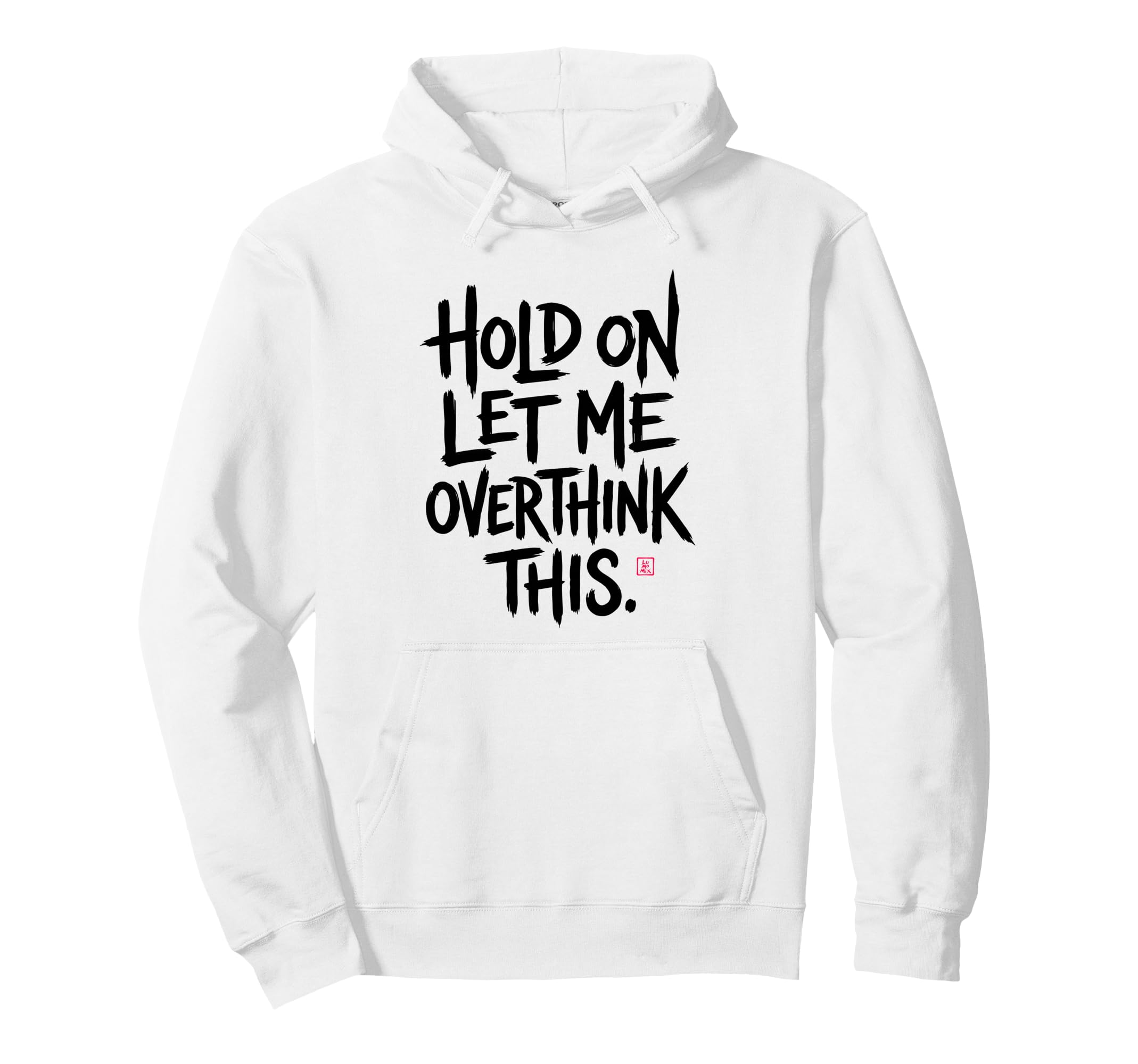 Funny Sarcastic Hold Let Me Overthink Hoodie - Unique Graphic for Adults - T-Shirt, Sweatshirt, Hoodie