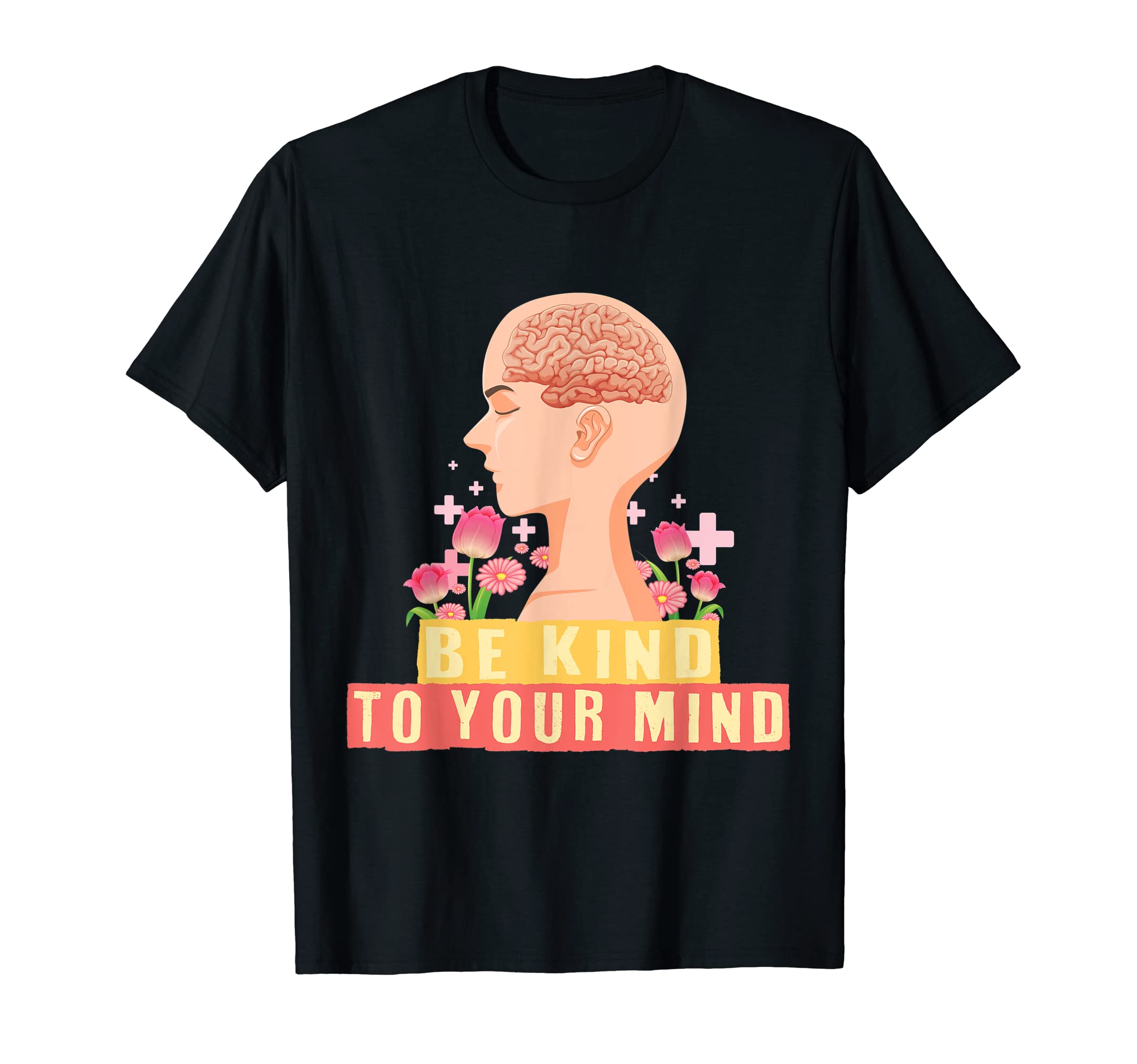Be Kind To Your Mind Kindness Mental T-Shirt - Trendy Graphic Unisex - T-Shirt, Sweatshirt, Hoodie