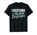I Overthink Multiple Languages Anxiety T-Shirt - Minimalist Print Unisex - T-Shirt, Sweatshirt, Hoodie