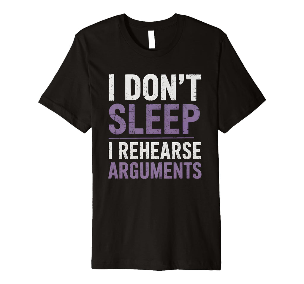 I Dont Sleep I Rehearse Arguments T-Shirt - Aesthetic Graphic for Adults - T-Shirt, Sweatshirt, Hoodie