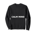 Calm Mind Zen Typography Mindfulness Sweatshirt - Trendy Graphic Unisex - T-Shirt, Sweatshirt, Hoodie