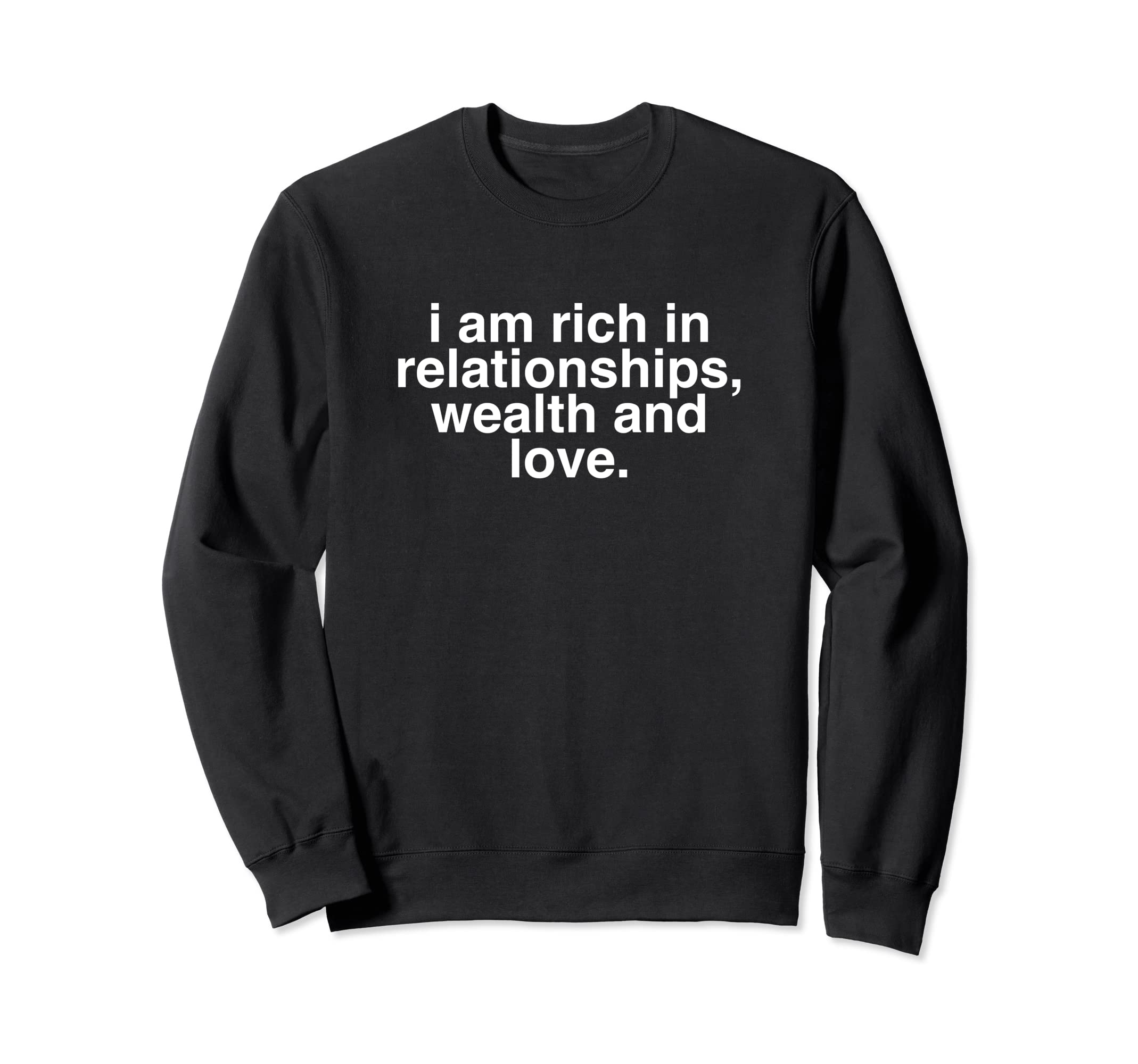 I Am Rich Relationships Wealth And Sweatshirt - Novelty Apparel for Adults - T-Shirt, Sweatshirt, Hoodie