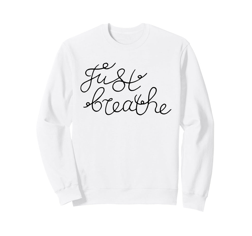 Just Breathe Calm Mindfulness Phrase Sweatshirt - Unique Graphic Unisex - T-Shirt, Sweatshirt, Hoodie