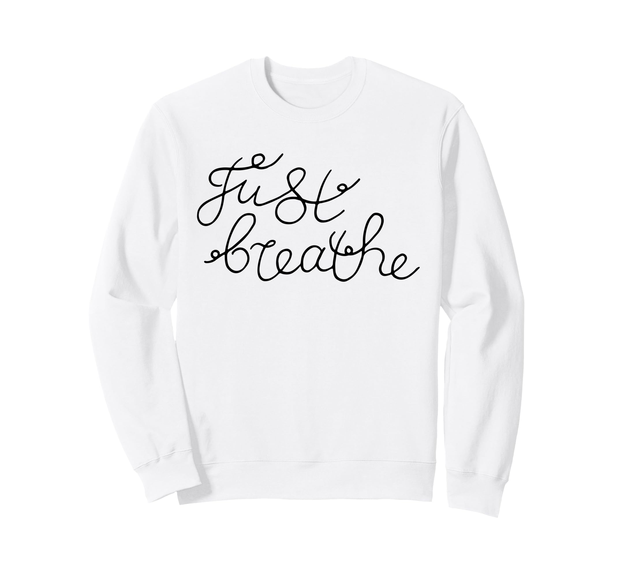Just Breathe Calm Mindfulness Phrase Sweatshirt - Unique Graphic Unisex - T-Shirt, Sweatshirt, Hoodie