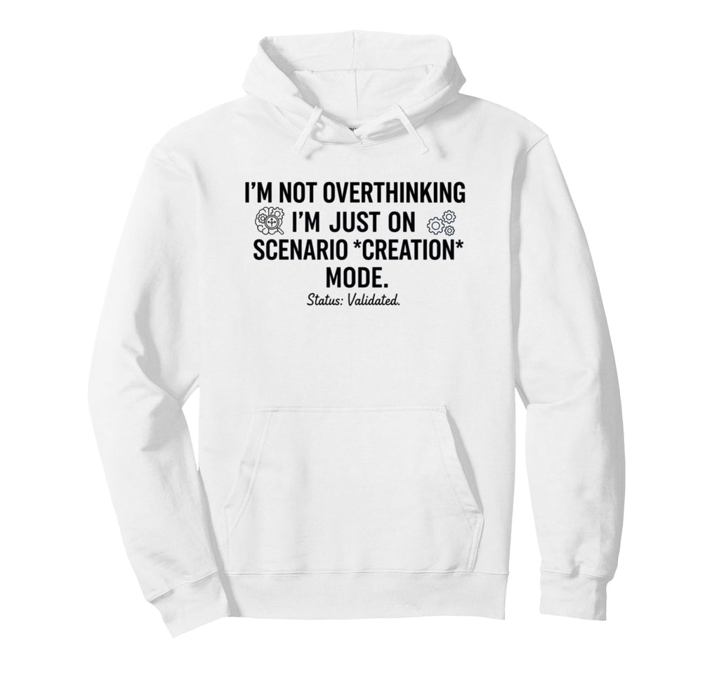 Not Overthinking Im Just Scenario Hoodie - Graphic Print Men Women - T-Shirt, Sweatshirt, Hoodie