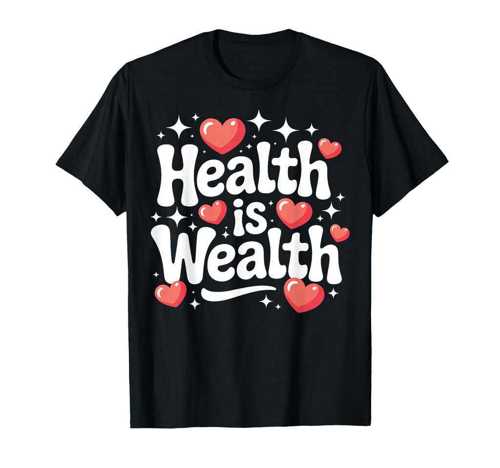 Health Is Wealth Healthy Physical T-Shirt - Casual Everyday Wear Men Women - T-Shirt, Sweatshirt, Hoodie