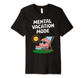 Mental Vacation Mode Relaxing Funny T-Shirt - Streetwear Style Unisex - T-Shirt, Sweatshirt, Hoodie