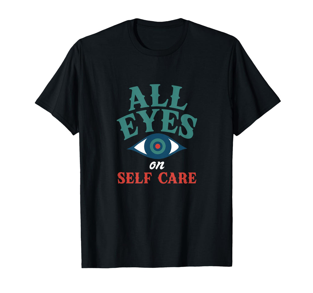 All Eyes Self Care Mindfulness T-Shirt - Unique Graphic Men Women - T-Shirt, Sweatshirt, Hoodie