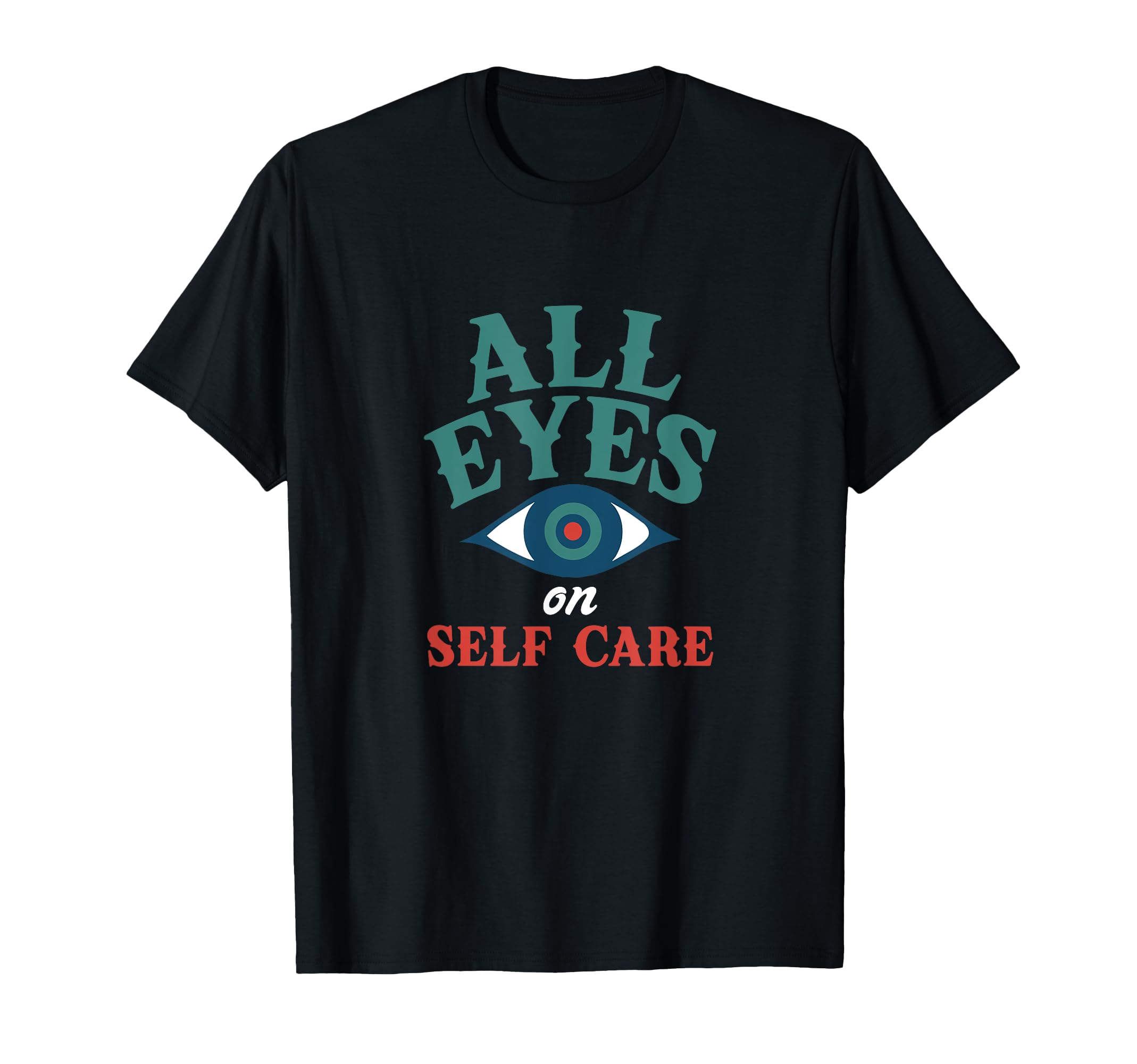 All Eyes Self Care Mindfulness T-Shirt - Unique Graphic Men Women - T-Shirt, Sweatshirt, Hoodie
