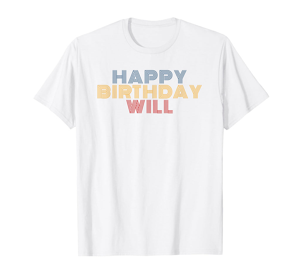 Happy Birthday Will Personalized Name T-Shirt - Unique Graphic Unisex - T-Shirt, Sweatshirt, Hoodie