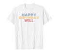 Happy Birthday Will Personalized Name T-Shirt - Unique Graphic Unisex - T-Shirt, Sweatshirt, Hoodie