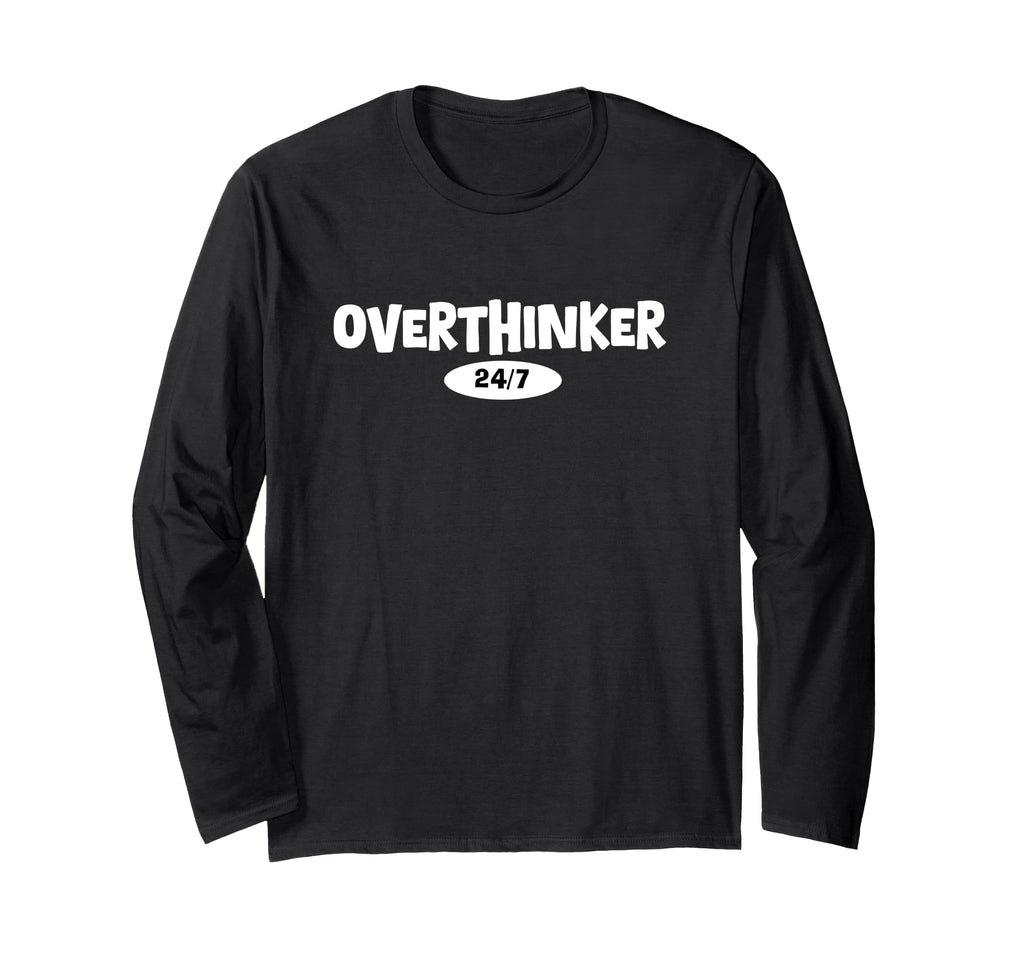 Overthinker 24 7 Let Me Overthink This T-Shirt - Graphic Print Men Women - T-Shirt, Sweatshirt, Hoodie