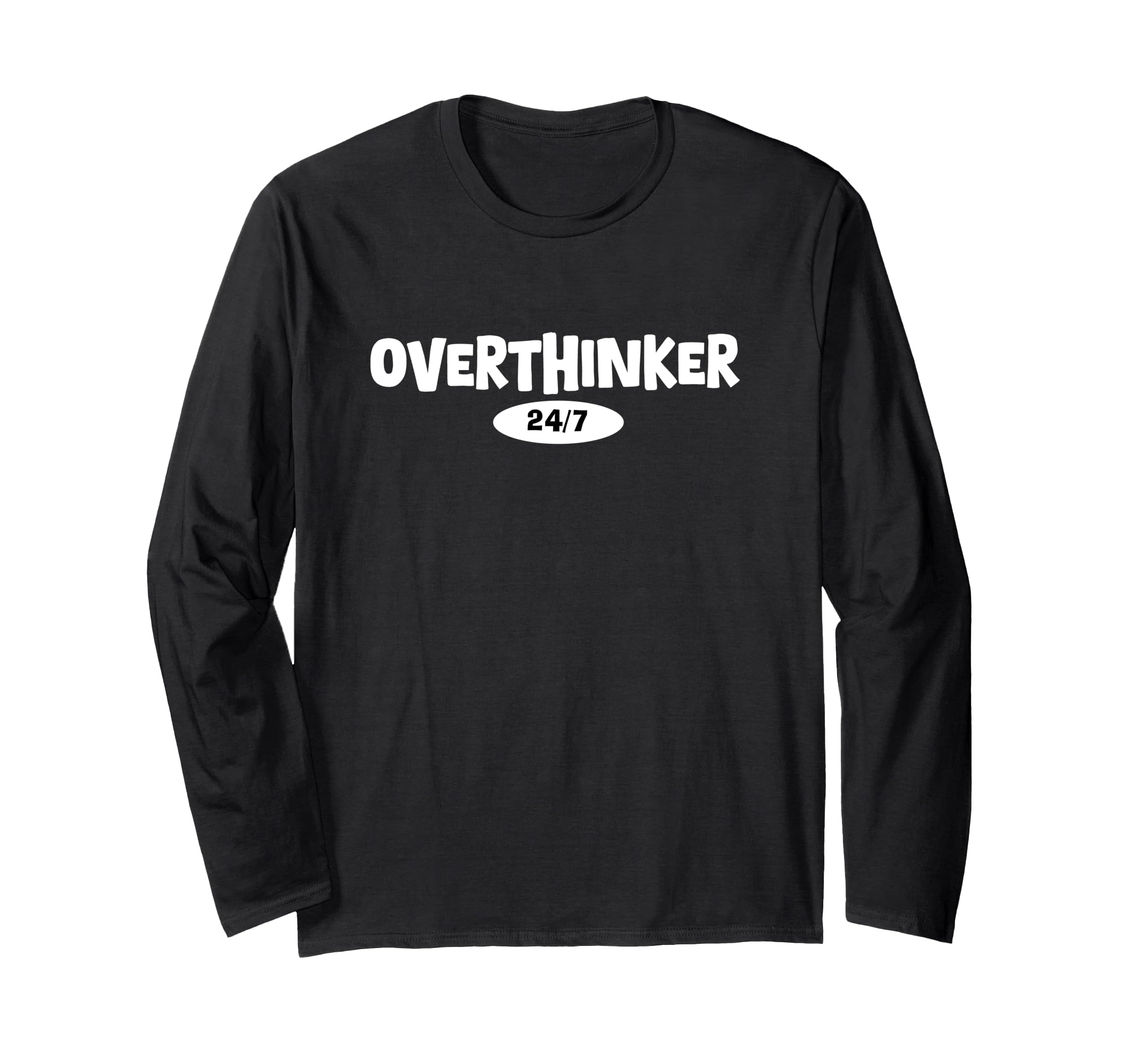Overthinker 24 7 Let Me Overthink This T-Shirt - Graphic Print Men Women - T-Shirt, Sweatshirt, Hoodie