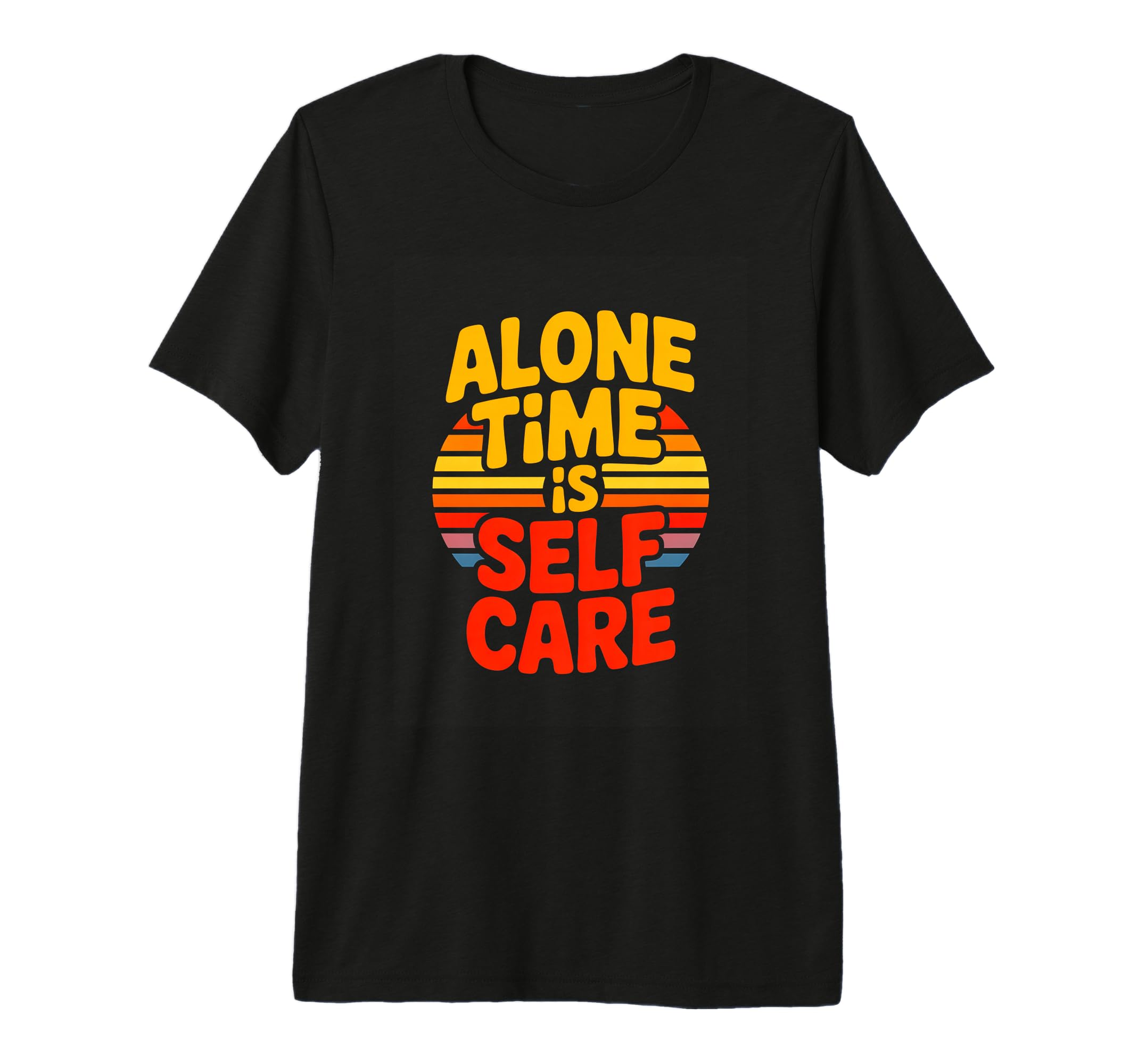Alone Time Is Self Care Introvert Mental T-Shirt - Graphic Print Unisex - T-Shirt, Sweatshirt, Hoodie