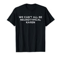 We Cant All Be Neurotypical Karen Adhd T-Shirt - Unique Graphic for Adults - T-Shirt, Sweatshirt, Hoodie