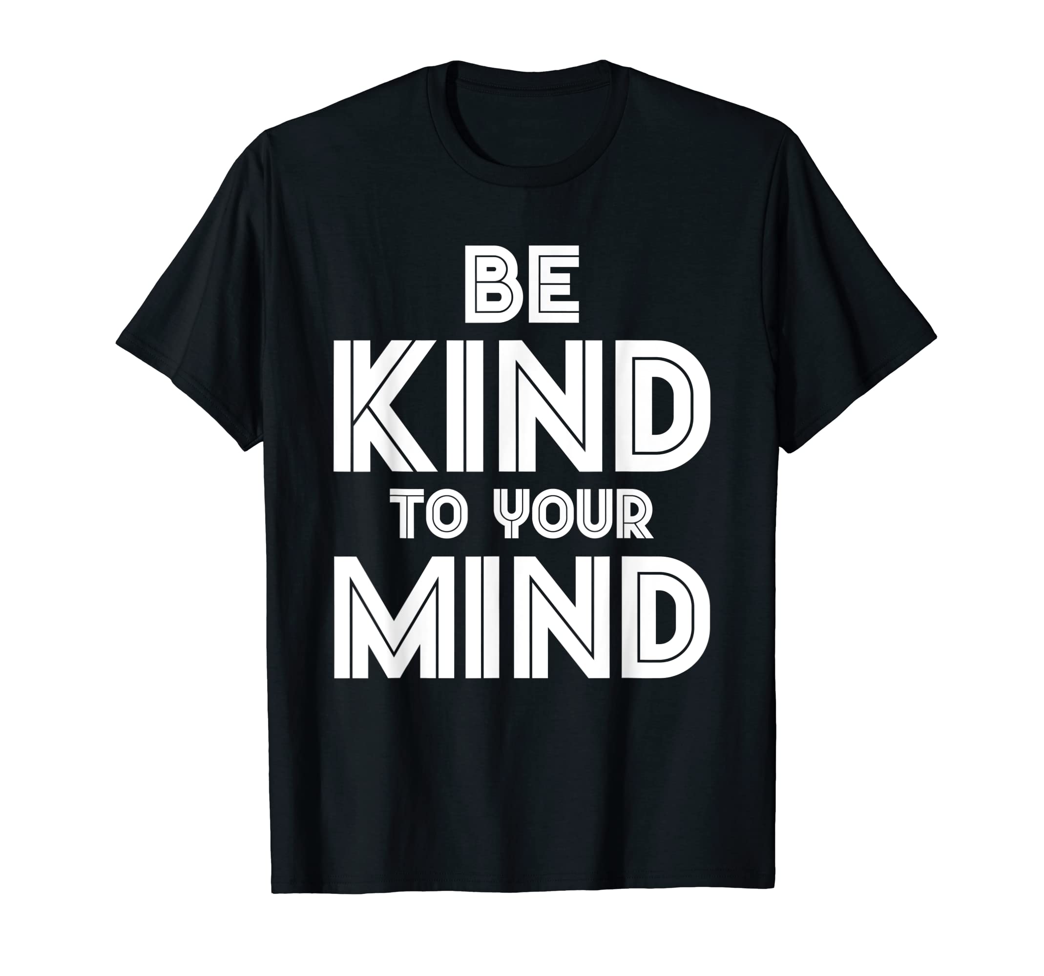 Be Kind To Your Mind Mental Health T-Shirt - Custom Art Print for Adults - T-Shirt, Sweatshirt, Hoodie