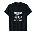 Funny Parking Lot Coffee Is My Self Care T-Shirt - Custom Art Print Unisex - T-Shirt, Sweatshirt, Hoodie