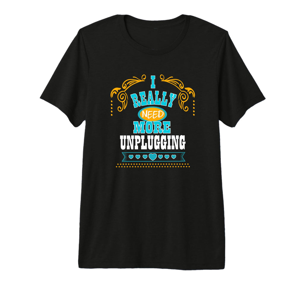 Mens I Really Need More Unplugging Self T-Shirt - Graphic Print for Adults - T-Shirt, Sweatshirt, Hoodie