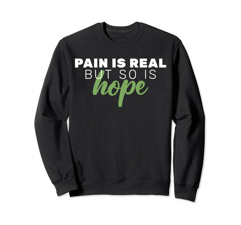 Pain Is Real But So Is Hope Mental Sweatshirt - Aesthetic Graphic Unisex - T-Shirt, Sweatshirt, Hoodie
