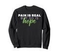 Pain Is Real But So Is Hope Mental Sweatshirt - Aesthetic Graphic Unisex - T-Shirt, Sweatshirt, Hoodie