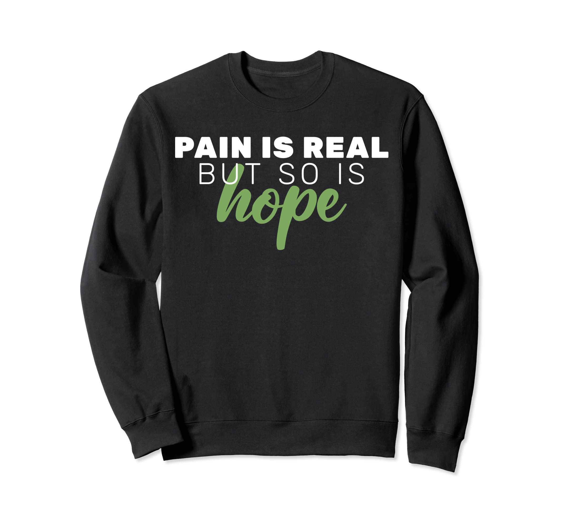 Pain Is Real But So Is Hope Mental Sweatshirt - Aesthetic Graphic Unisex - T-Shirt, Sweatshirt, Hoodie