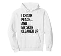 I Chose Peace My Skin Cleared Up Hoodie - Custom Art Print for Adults - T-Shirt, Sweatshirt, Hoodie
