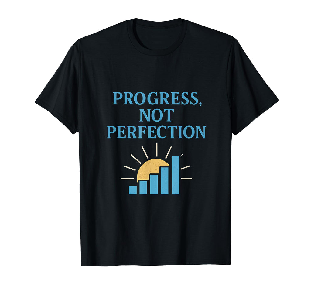 Progress Not Perfection Positive T-Shirt - Casual Everyday Wear for Adults - T-Shirt, Sweatshirt, Hoodie