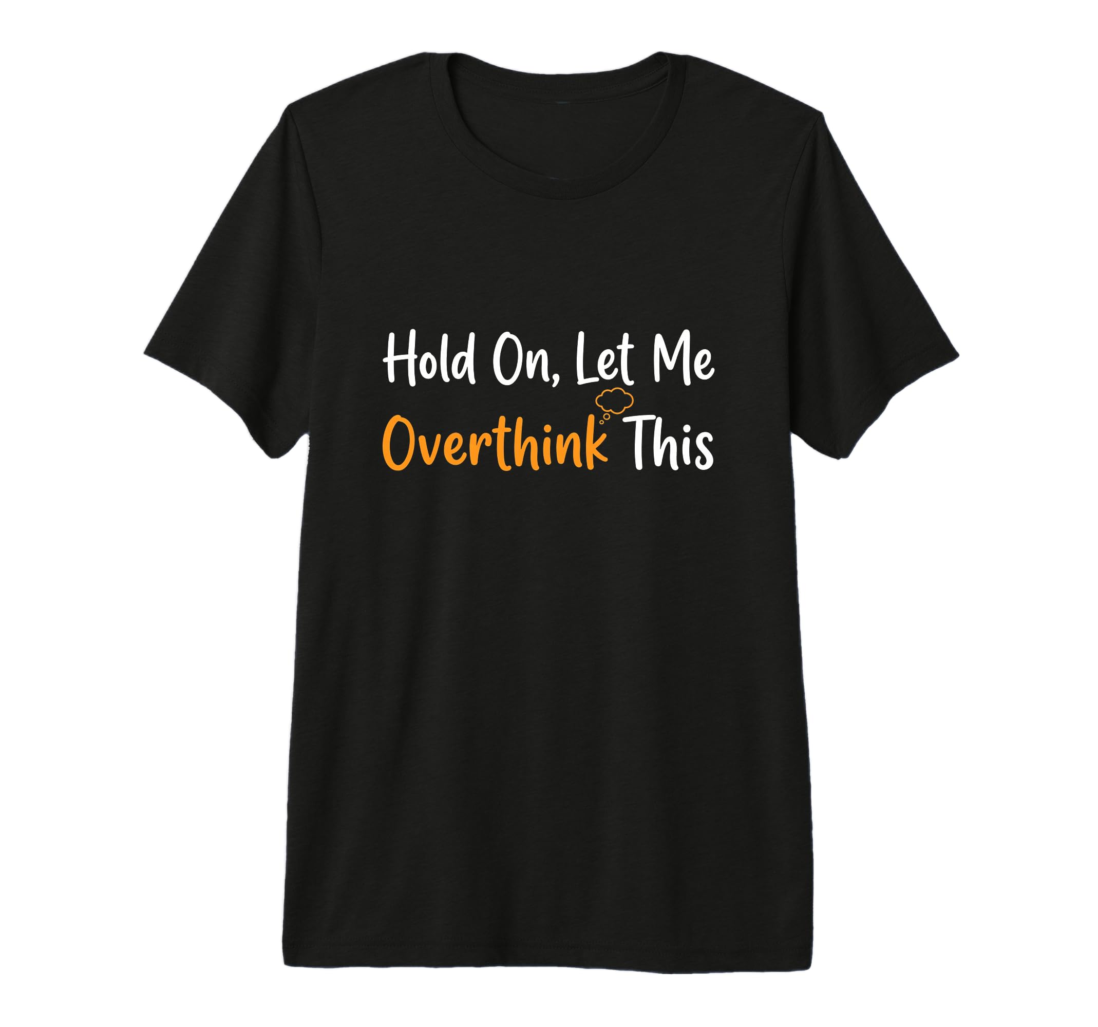 Hold Let Me Overthink This Overthinker T-Shirt - Aesthetic Graphic Unisex - T-Shirt, Sweatshirt, Hoodie