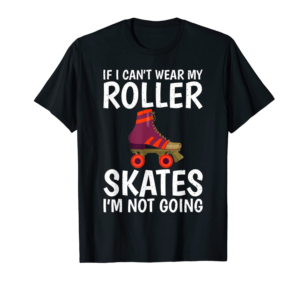 If I Cant Wear My Roller Skates Im T-Shirt - Minimalist Print for Adults - T-Shirt, Sweatshirt, Hoodie