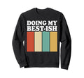 Doing My Best Ish Funny Sweatshirt - Casual Everyday Wear for Adults - T-Shirt, Sweatshirt, Hoodie