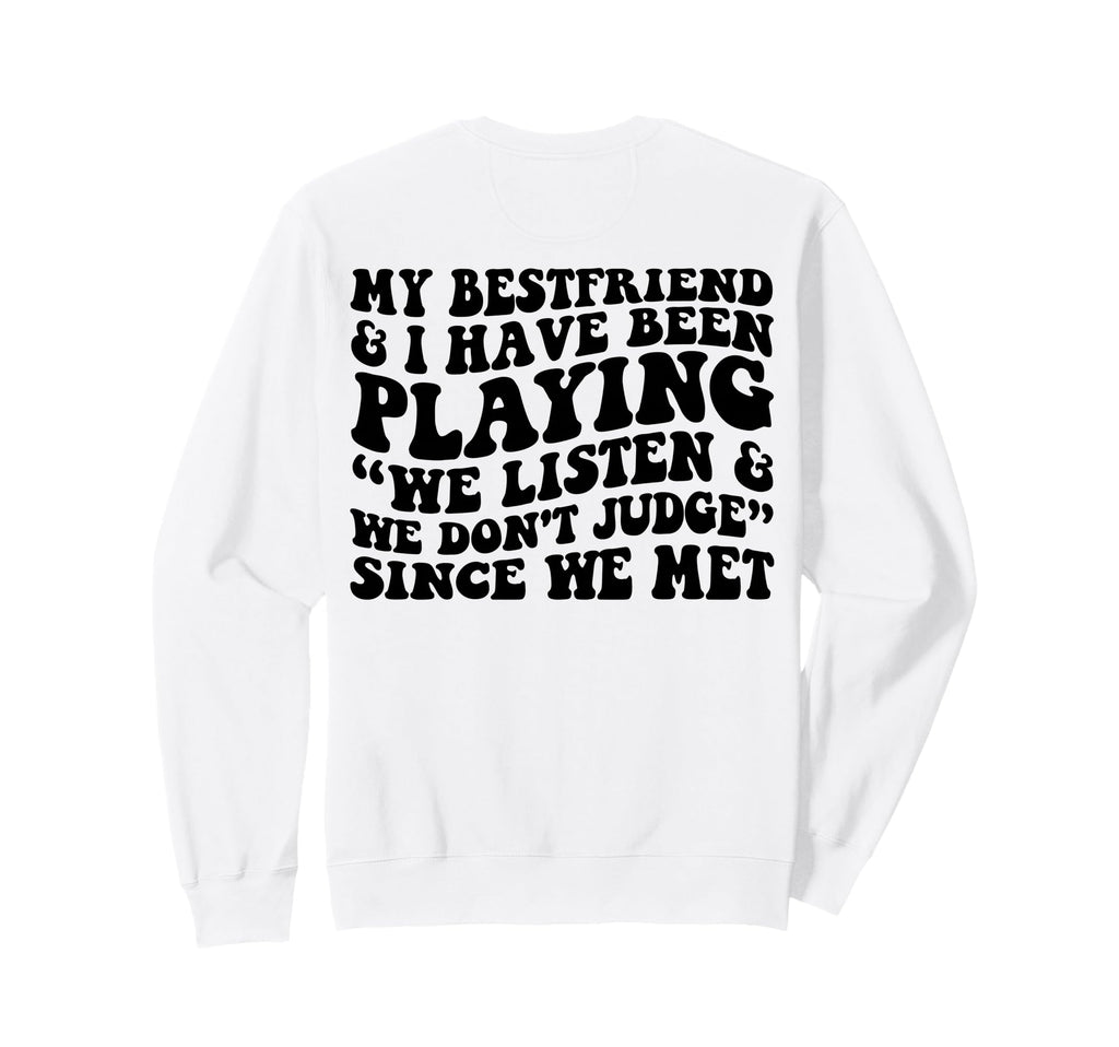 My Bestfriend I Listen We Dont Judge Sweatshirt - Aesthetic Graphic Unisex - T-Shirt, Sweatshirt, Hoodie