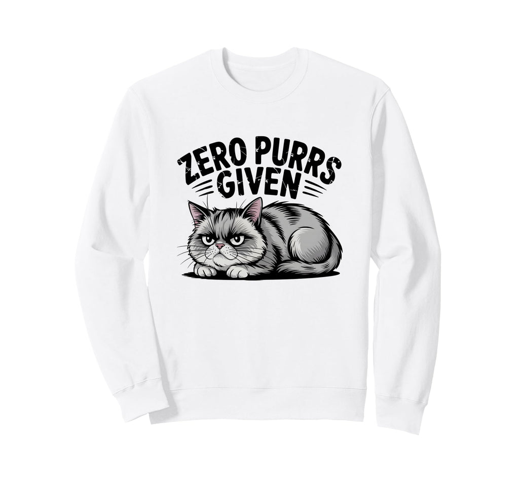 Zero Purrs Given Funny Sarcastic Sweatshirt - Custom Art Print for Adults - T-Shirt, Sweatshirt, Hoodie