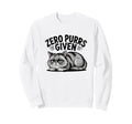 Zero Purrs Given Funny Sarcastic Sweatshirt - Custom Art Print for Adults - T-Shirt, Sweatshirt, Hoodie