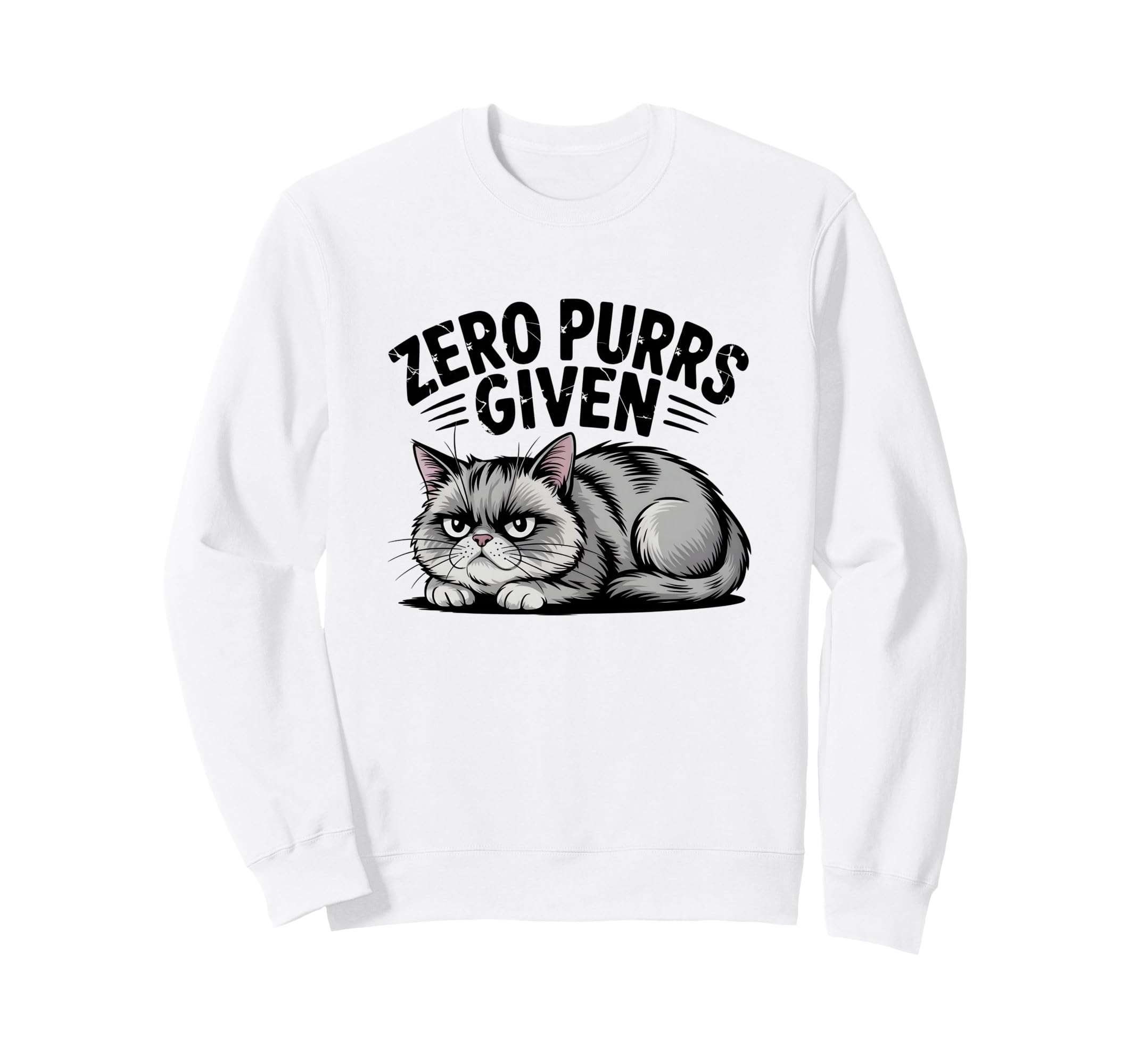 Zero Purrs Given Funny Sarcastic Sweatshirt - Custom Art Print for Adults - T-Shirt, Sweatshirt, Hoodie