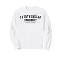 Overthinking University Funny Sweatshirt - Aesthetic Graphic for Adults - T-Shirt, Sweatshirt, Hoodie