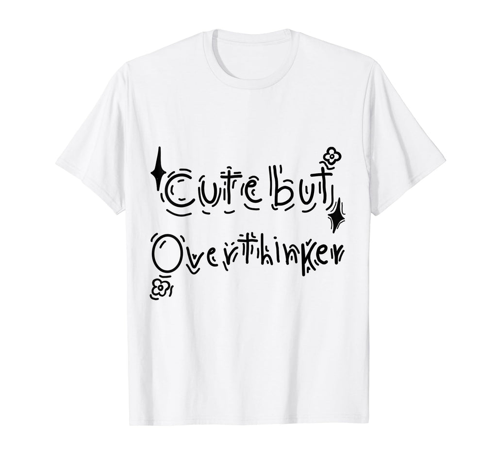 But Overthinker Funny T-Shirt - Graphic Print for Adults - T-Shirt, Sweatshirt, Hoodie