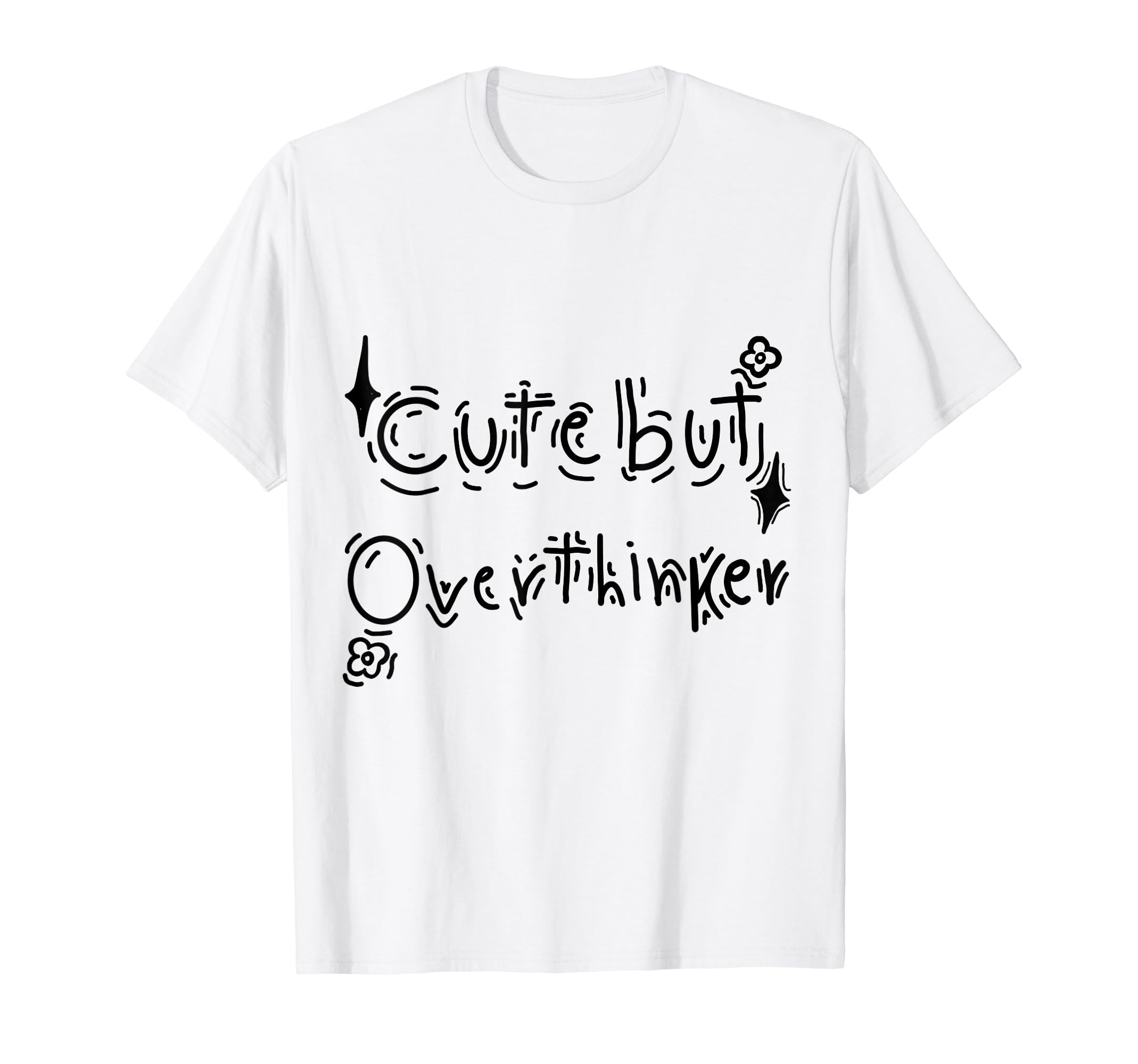 But Overthinker Funny T-Shirt - Graphic Print for Adults - T-Shirt, Sweatshirt, Hoodie