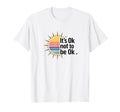 Its Ok Not To Be Ok Mental Health Awareness T-Shirt - Graphic Print Unisex - T-Shirt, Sweatshirt, Hoodie