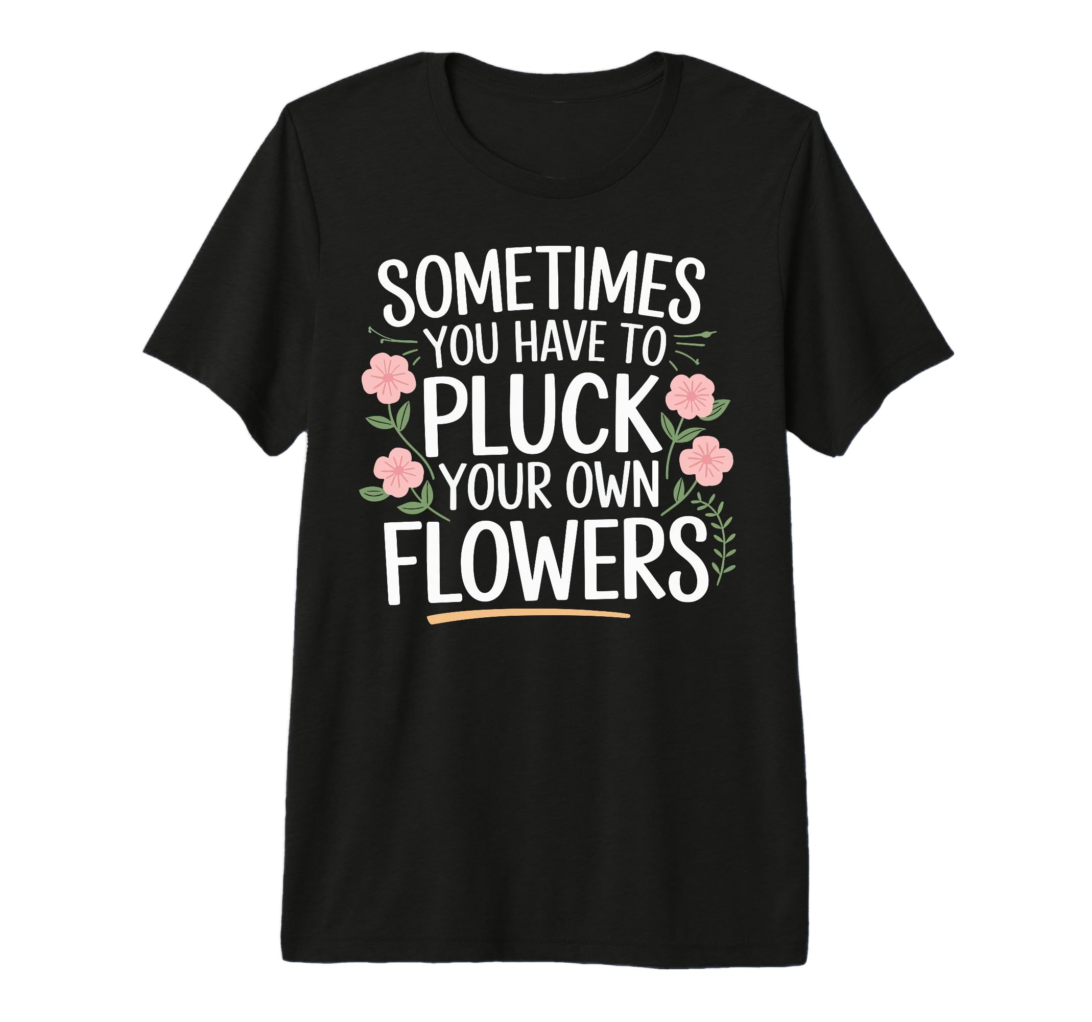 Sometimes You Have To Pluck Your Own T-Shirt - Trendy Graphic Men Women - T-Shirt, Sweatshirt, Hoodie