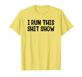 I Run This Shit Show T-Shirt - Unique Graphic Men Women - T-Shirt, Sweatshirt, Hoodie