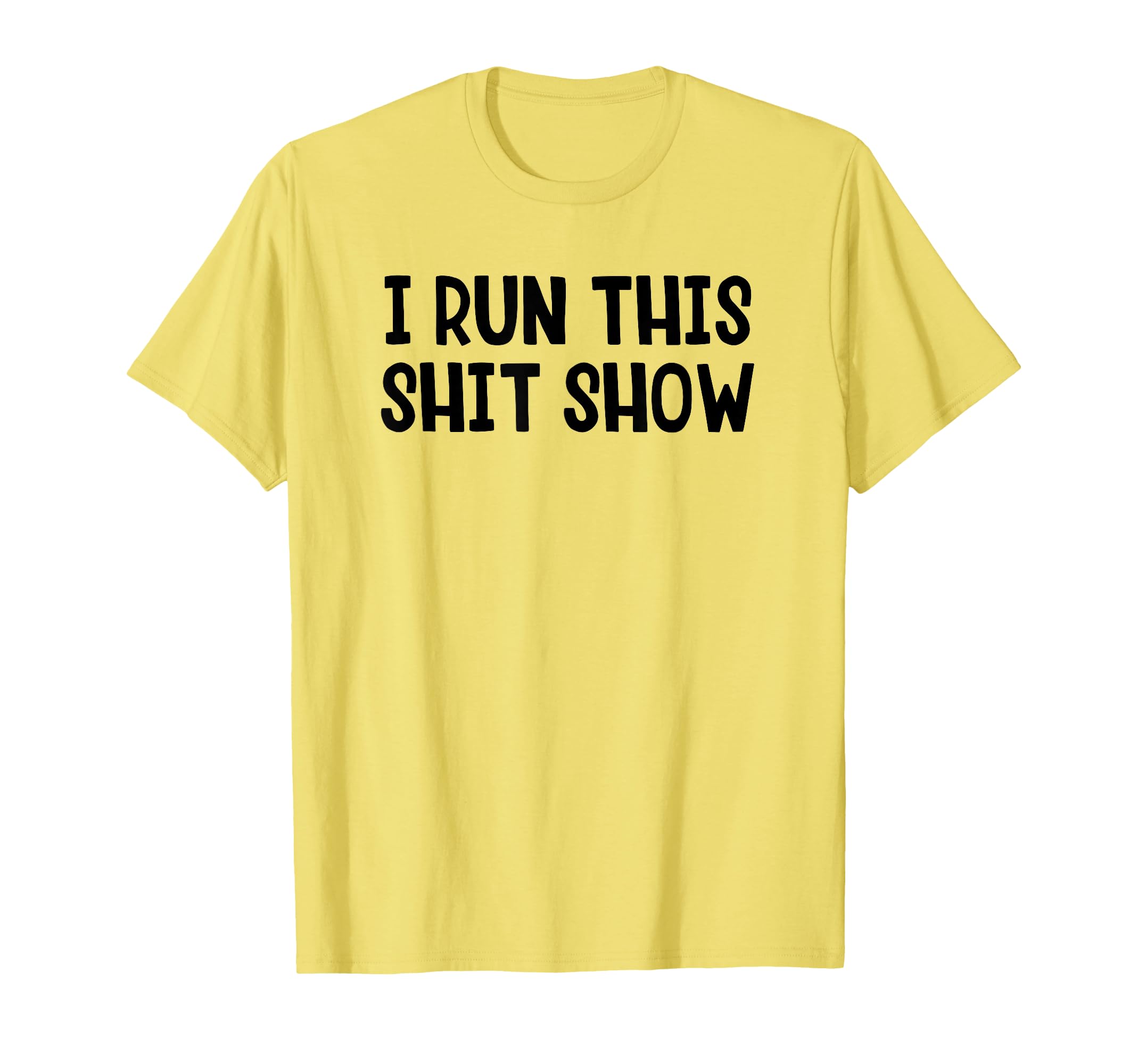 I Run This Shit Show T-Shirt - Unique Graphic Men Women - T-Shirt, Sweatshirt, Hoodie