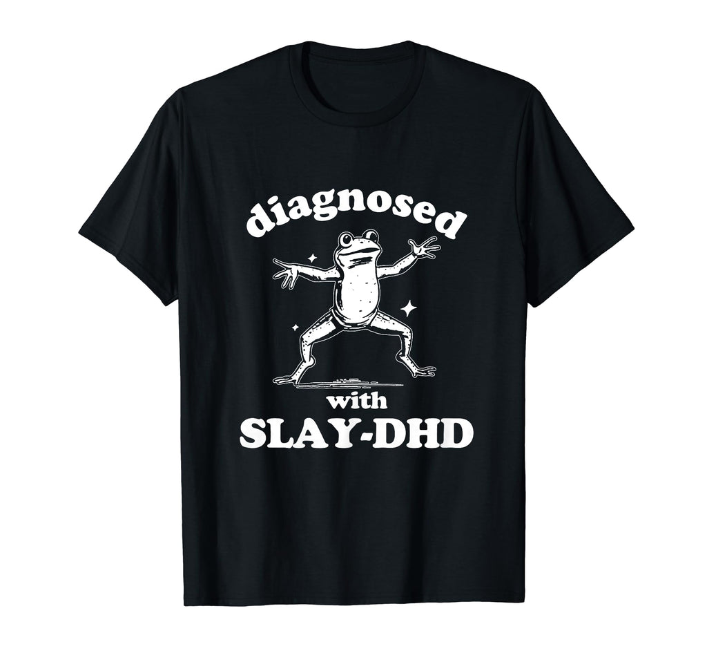 Diagnosed Slay Dhd Mental Health Funny T-Shirt - Aesthetic Graphic Unisex - T-Shirt, Sweatshirt, Hoodie