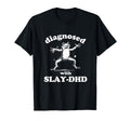 Diagnosed Slay Dhd Mental Health Funny T-Shirt - Aesthetic Graphic Unisex - T-Shirt, Sweatshirt, Hoodie