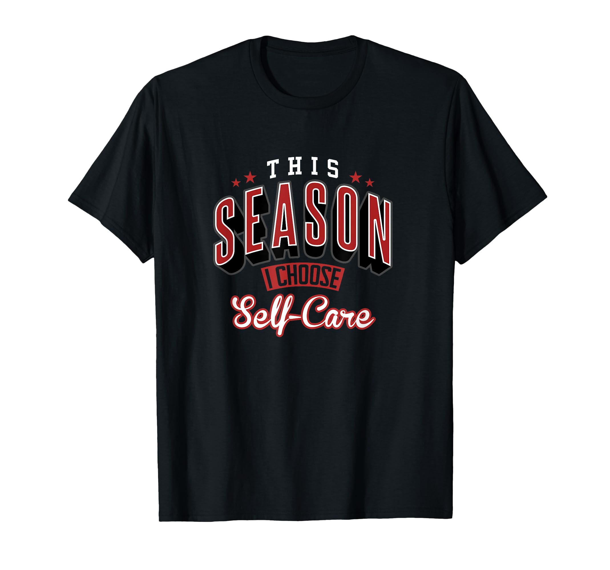 This Season I Choose Self Care Motivation T-Shirt - Streetwear Style Unisex - T-Shirt, Sweatshirt, Hoodie