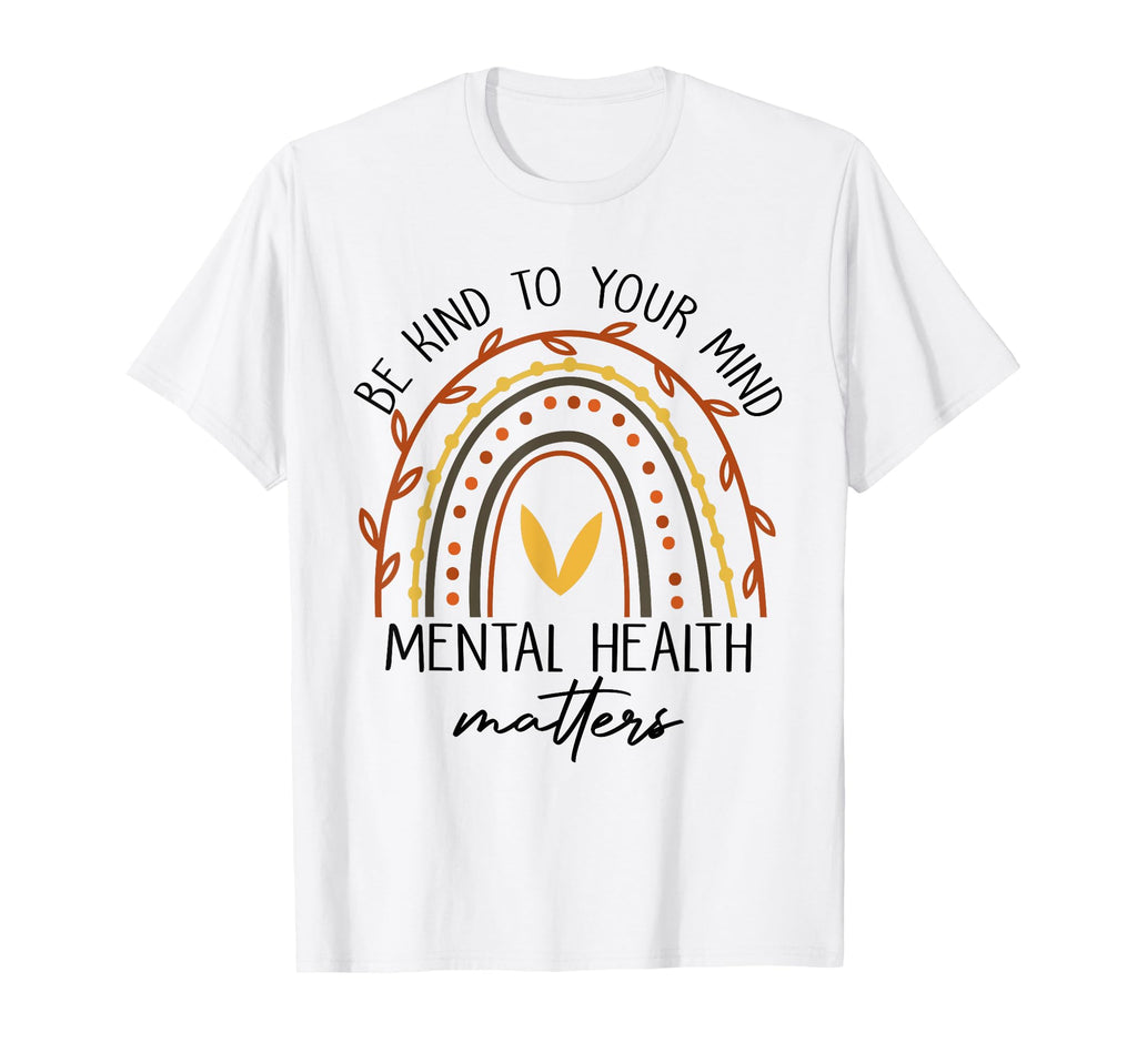 Rainbow Be Kind To Your Mind Mental T-Shirt - Fun Novelty Design Unisex - T-Shirt, Sweatshirt, Hoodie