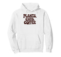 Plants Cats Coffee Funny Phrase Hoodie - Novelty Apparel Unisex - T-Shirt, Sweatshirt, Hoodie