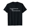 Overthinking My Overthinking Anxious Funny T-Shirt - Unique Graphic Unisex - T-Shirt, Sweatshirt, Hoodie